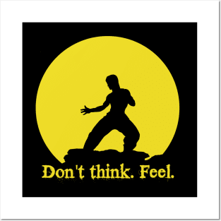 Don't think. Feel! Posters and Art